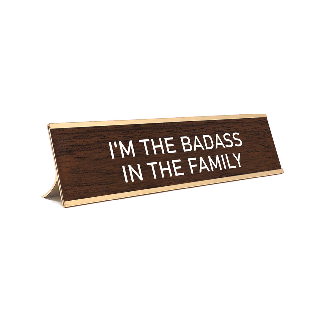 Desk Sign  I'm the badaas in the family