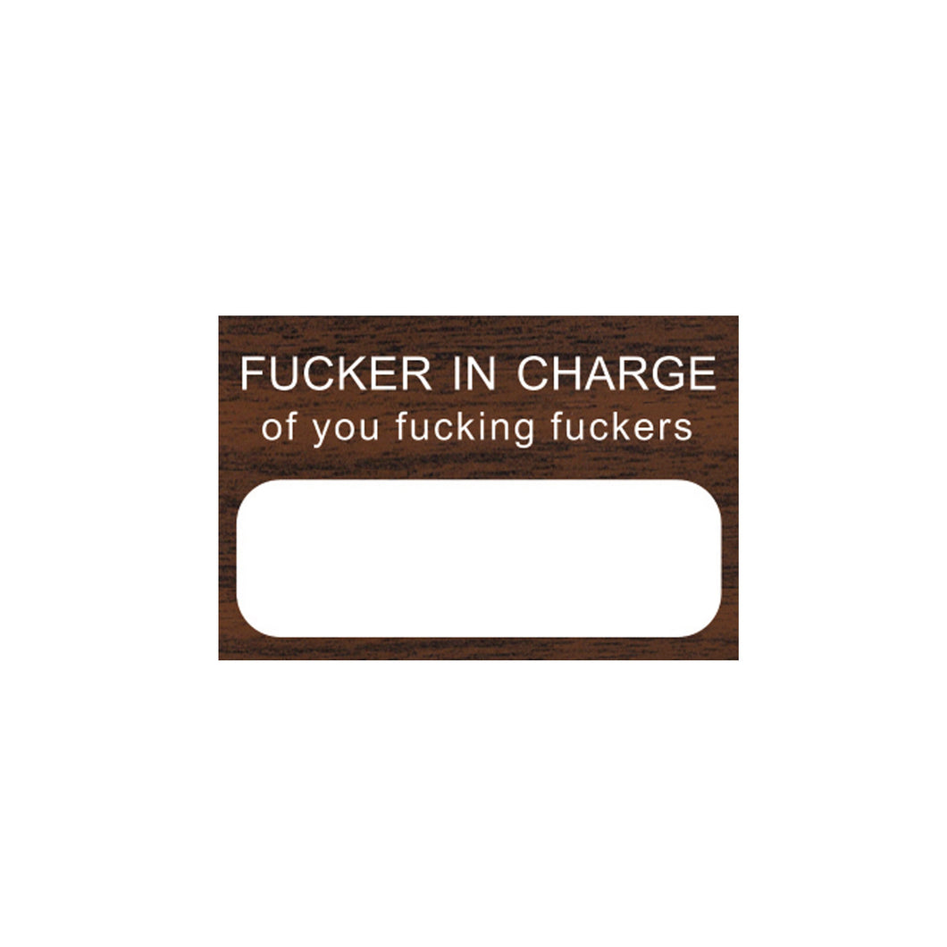 Fucker in charge of you fucking fuckers custom name tag