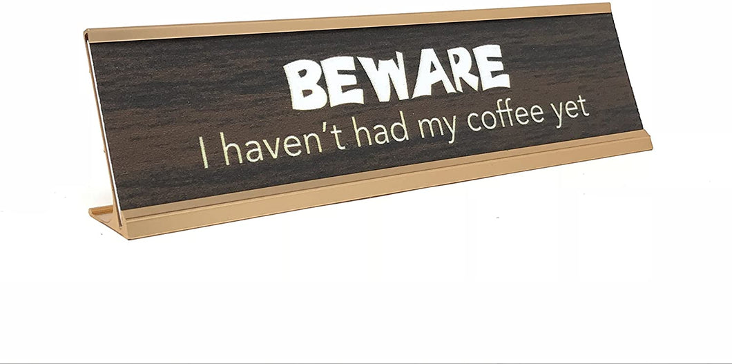 Beware I Havent Had My Coffee Desk Sign