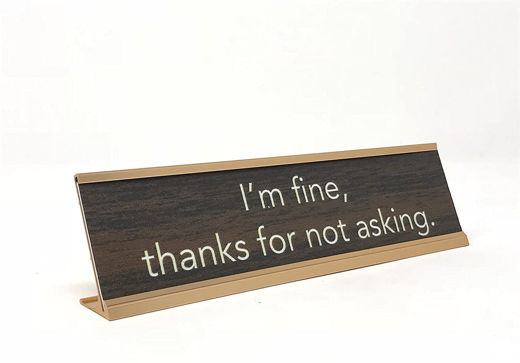 Im Fine Thanks for not asking  Desk Sign