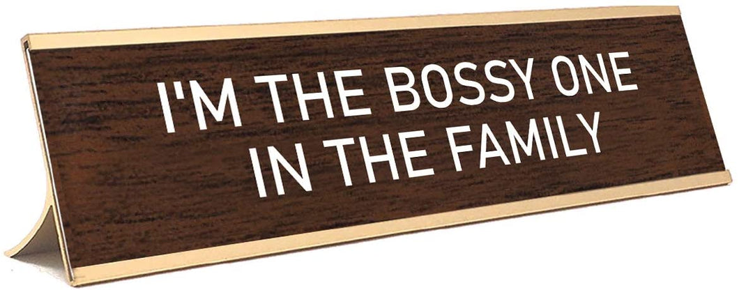 Desk Sign  I'm the bossy one in the family